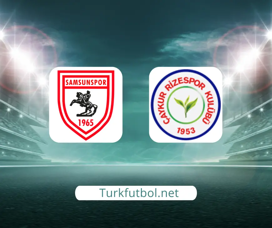 Samsunspor’un Konuğu Çaykur Rizespor: Karadeniz Derbisinde Heyecan Dorukta
