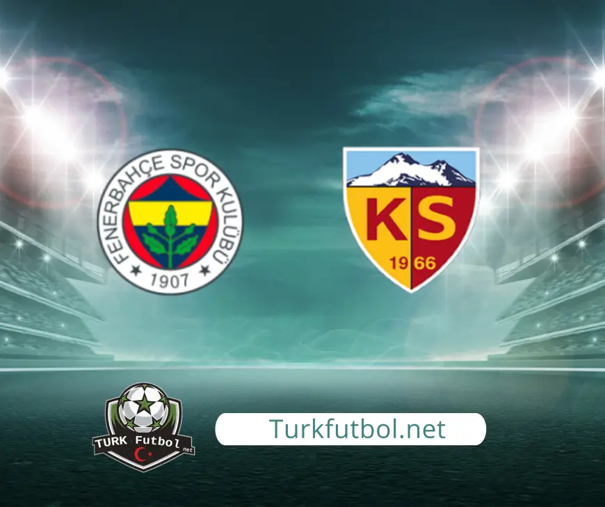 Fenerbahçe – Kayserispor Maçı Ne Zaman, Saat Kaçta, Hangi Kanalda? Muhtemel 11’ler ve Maç Detayları